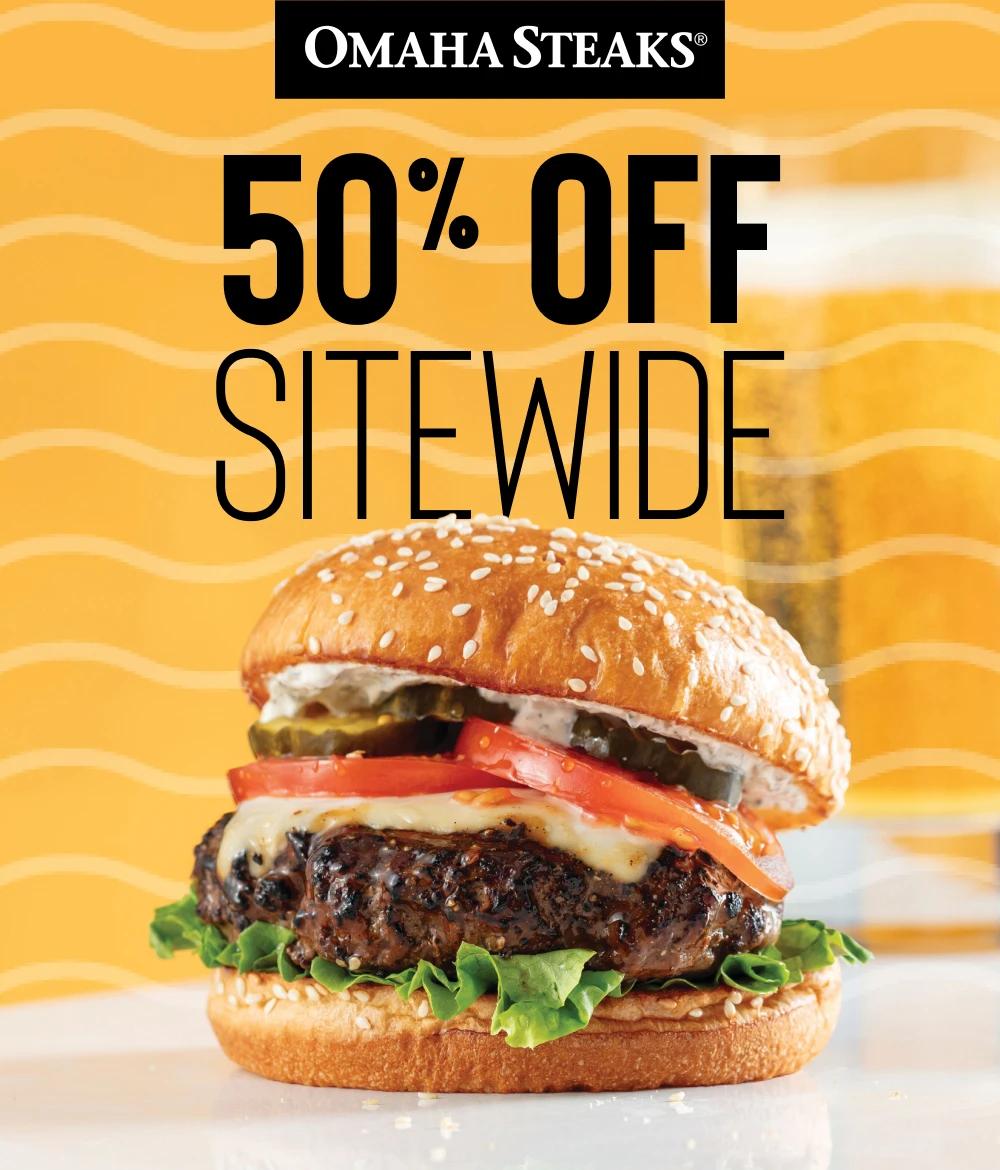 OMAHA STEAKS&reg;

50% OFF
SITEWIDE
