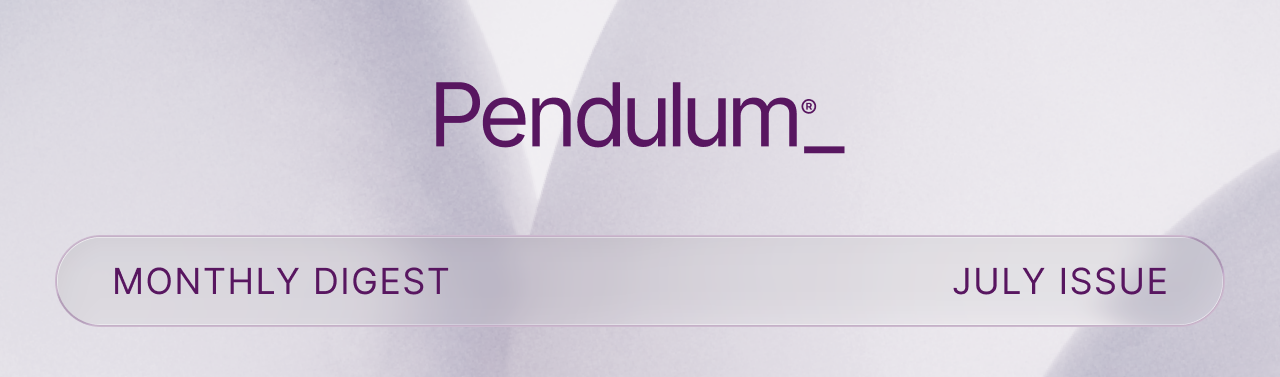 Pendulum -- Monthly Digest // July Issue