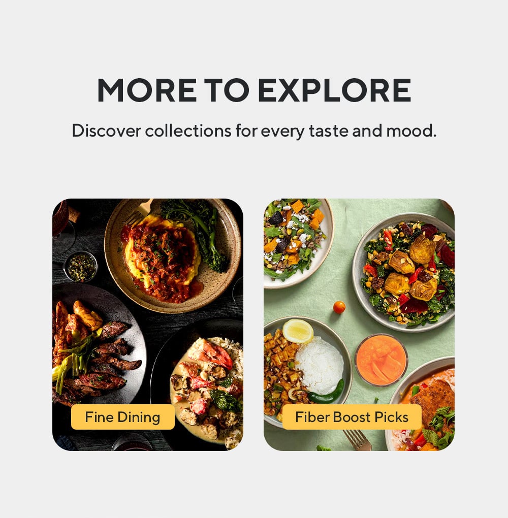 Choose from hundreds of chef-made, ready-to-eat meals