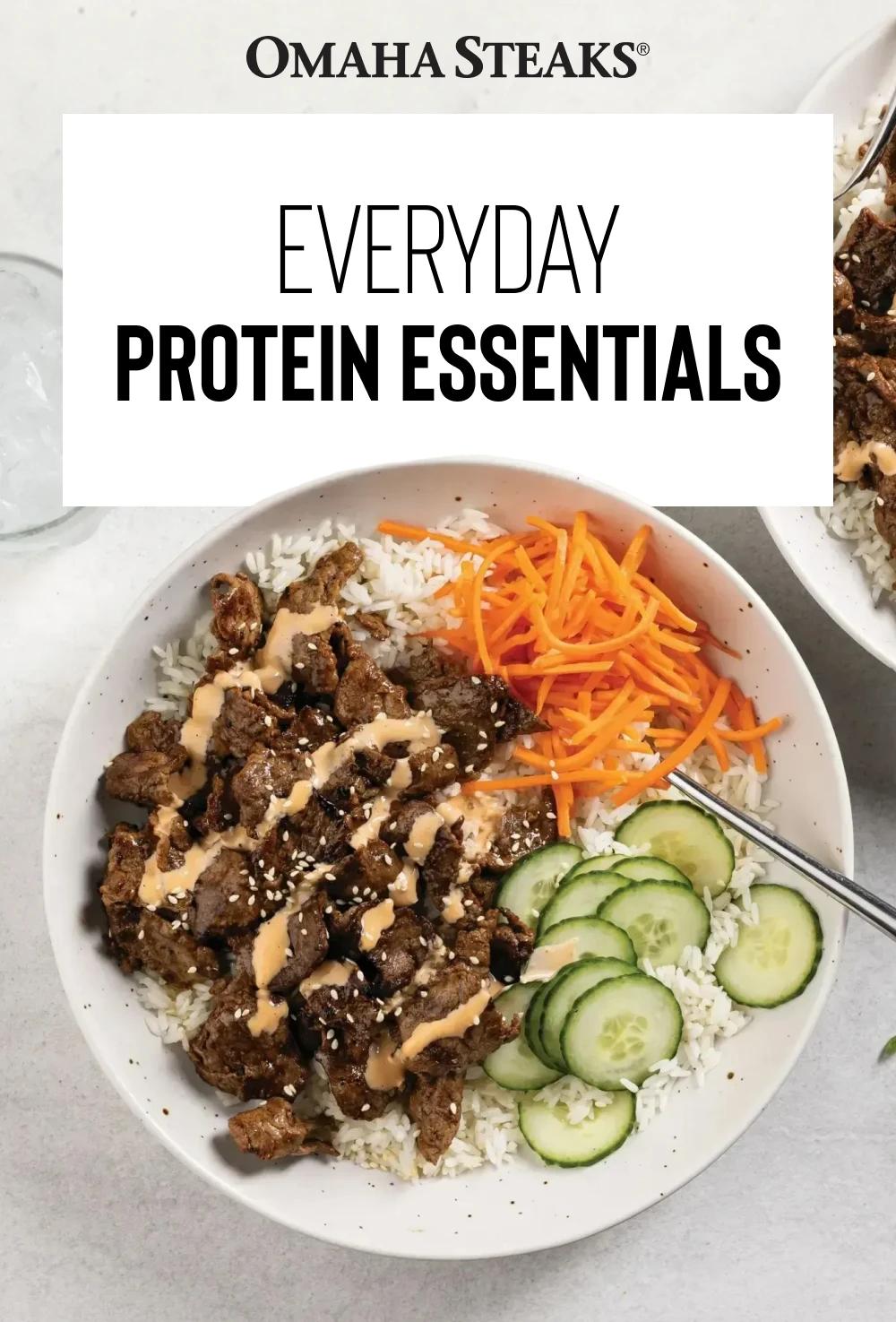 OMAHA STEAKS&reg;

EVERYDAY
PROTEIN ESSENTIALS
