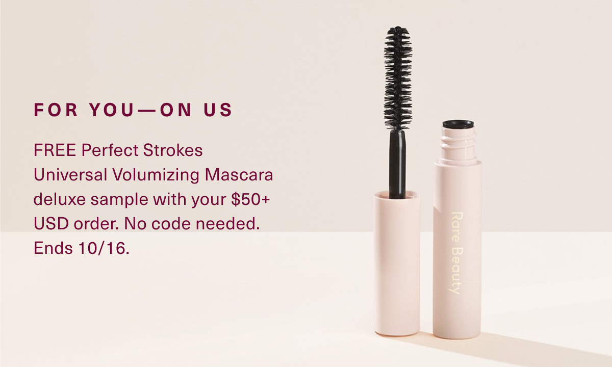 For you &mdash; on us. FREE Perfect Strokes Universal Volumizing Mascara deluxe sample with $50+ USD order. No code needed. Ends 10/16.