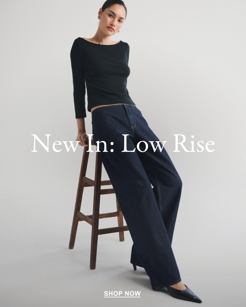 New In: Low Rise. SHOP NOW>