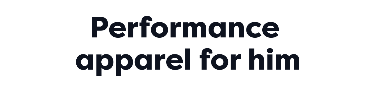 Performance apparel for him