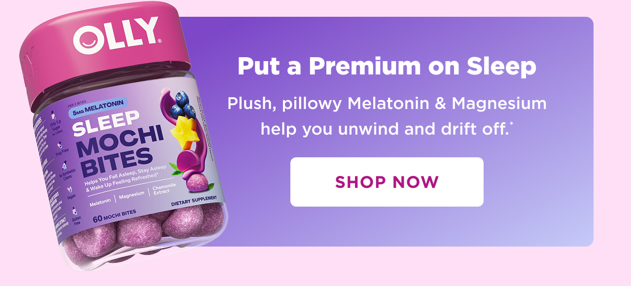 put a premium on sleep. plus, pillowly melatonin and magnesium help you unwind and drift off.* shop now 