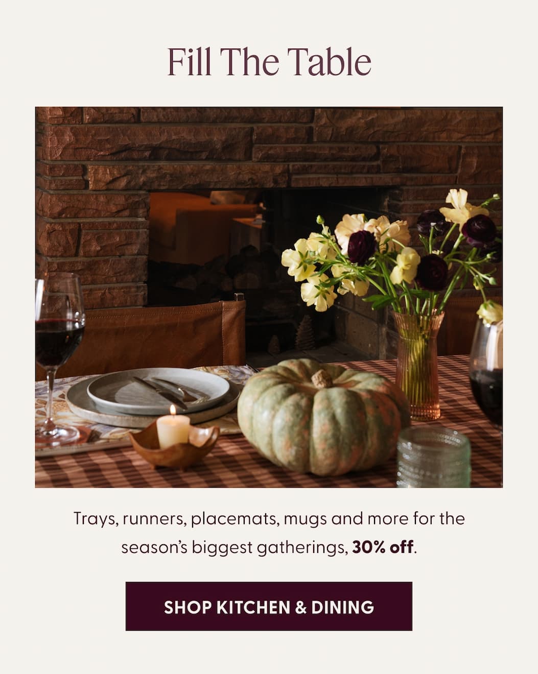 Fill The Table | Trays, runners, placemats, mugs and more for the season&rsquo;s biggest gatherings, 30% off. | SHOP KITCHEN & DINING