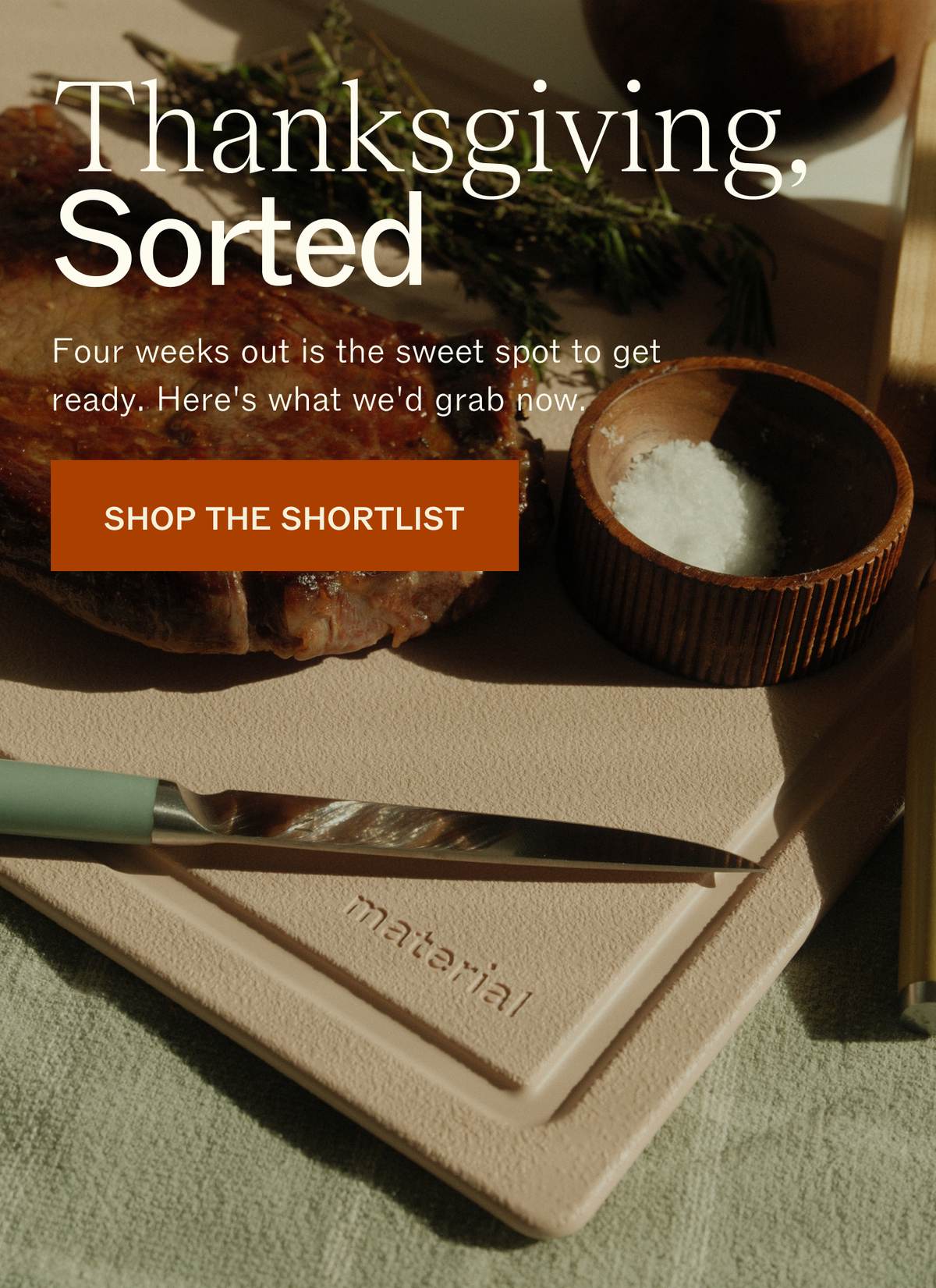 Thanksgiving, Sorted. Four weeks out is the sweet spot to get ready. Here's what we'd grab now. SHOP THE SHORTLIST. 