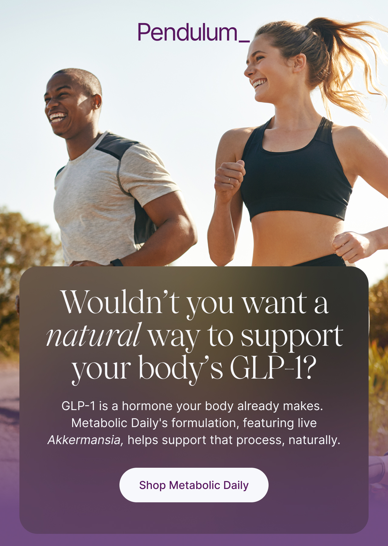 Wouldn't you want a natural way to support your body's GLP-1?