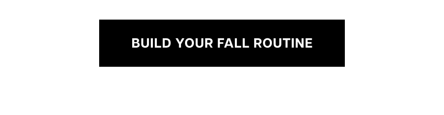 Build your fall routine