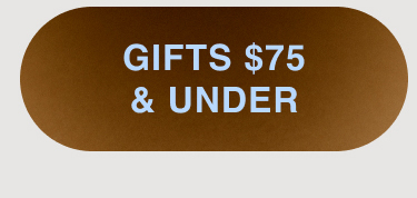GIFTS $75 AND UNDER