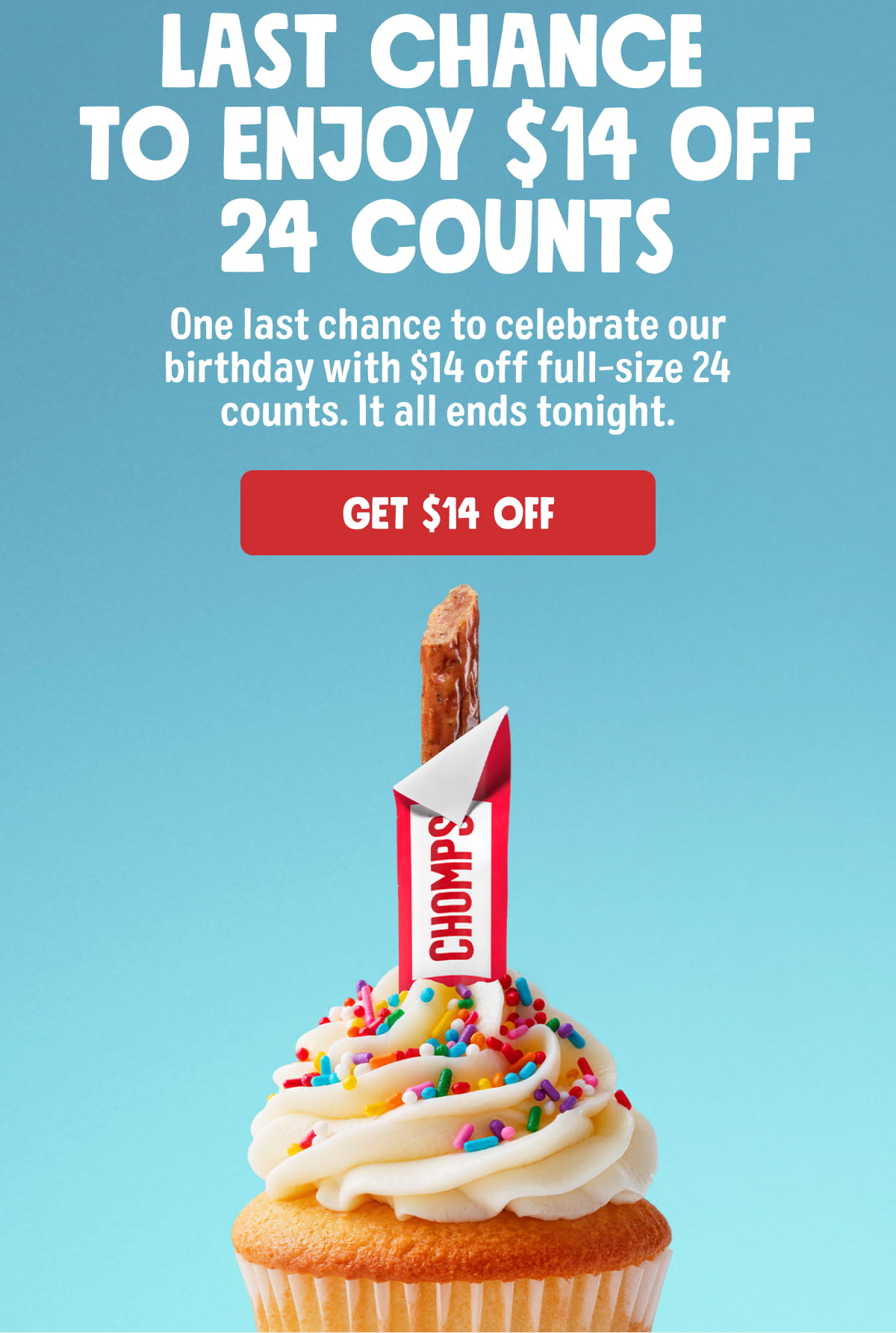 Last Chance to Enjoy $14 off 24 Counts | One last chance to celebrate our birthday with $14 off full-size 24 counts. It all ends tonight. GET $14 OFF