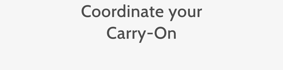 Coordinate your Carry-On.