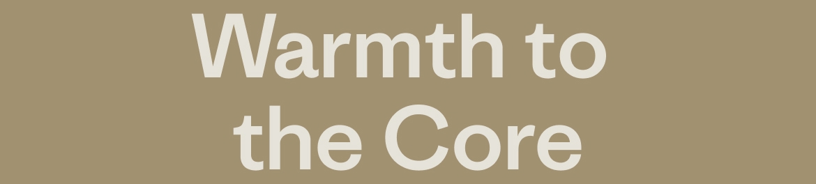 Warmth to the Core