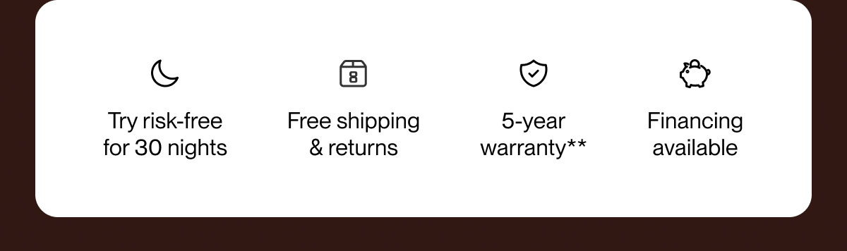 Try risk-free for 30 nights | Free shipping & returns | 5-year warranty**
