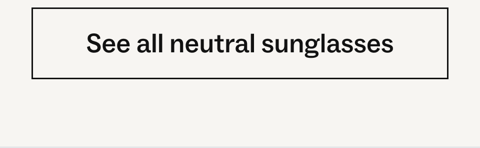 See all neutral sunglasses