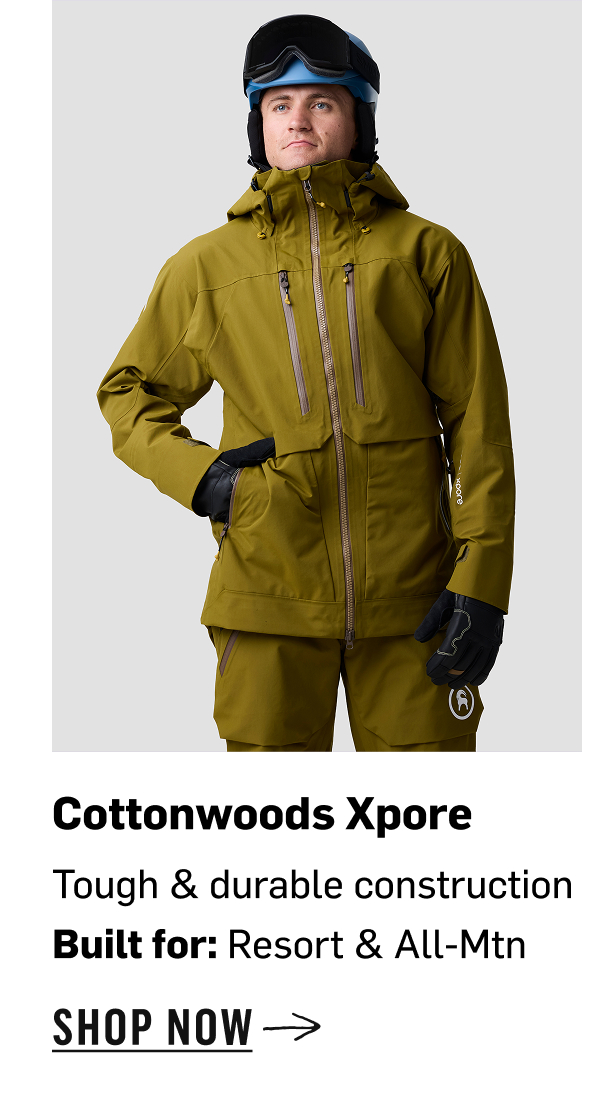 Cottonwoods Xpore Tough & durable construction Built for: Resort & All-Mtn. Shop Now