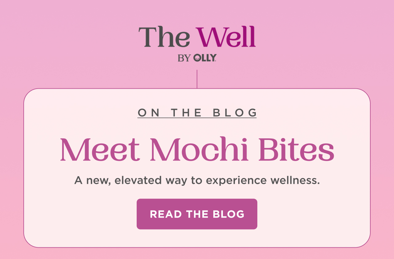 the well by olly. on the blog meet mochi bites. a new elevated way to experience wellness. read the blog 