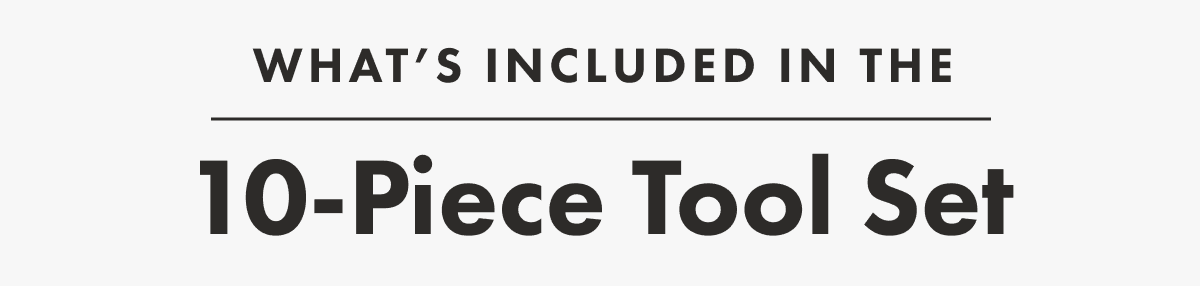 what&rsquo;s included in the 10-Piece Tool Set