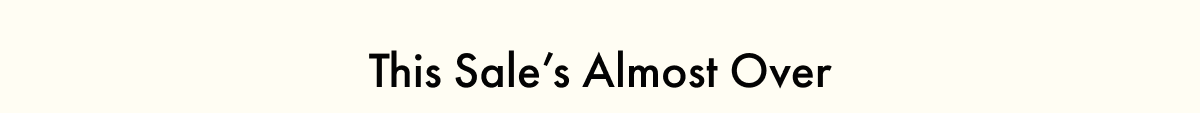This Sale's Almost Over