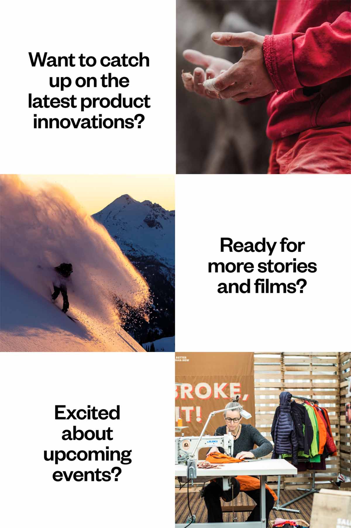 Want to catch up on the latest product innovations? Ready for more stories and films? Excited about upcoming events?