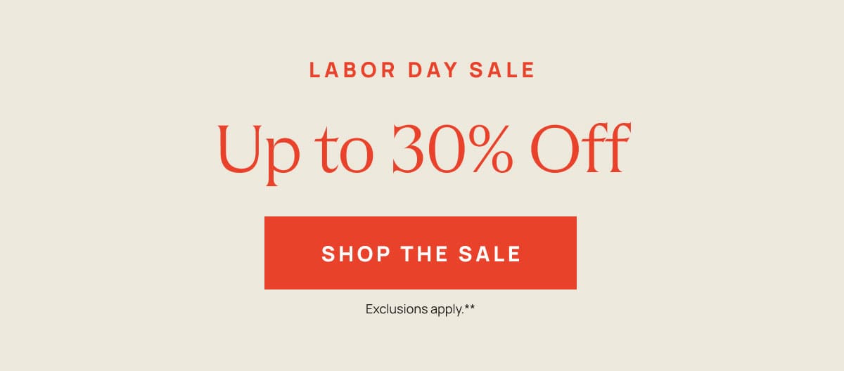 Labor Day Sale | Up to 30% Off | Shop The Sale 