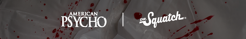American Psycho | Dr. Squatch